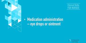 Video 4-2 Medication administration – eye drops or ointment