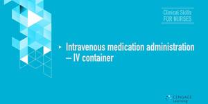 Video 7-4 Intravenous medication administration – IV container