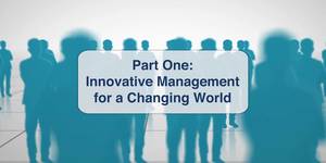 Part One: Innovative Management for a Changing World